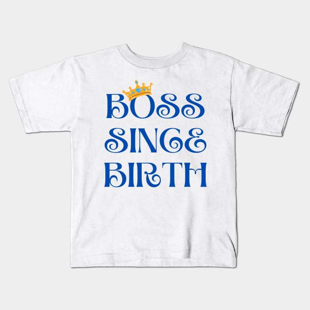 Boy Boss Since Birth Kids T-Shirt by FoxyChroma